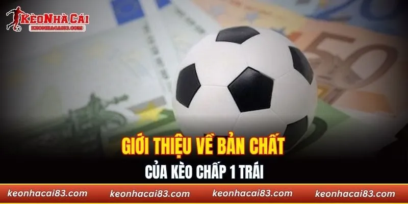 Giới thiệu về bản chất của kèo chấp 1 trái